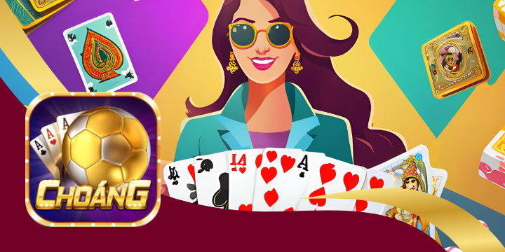 Choang club - Sân chơi game bài đổi thưởng ngân hàng uy tín