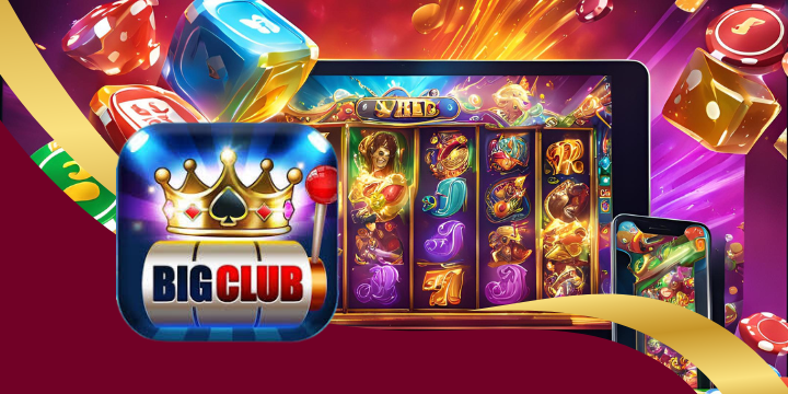 Bigclub - Khám phá cổng game nổ hũ số 1 thị trường cá cược