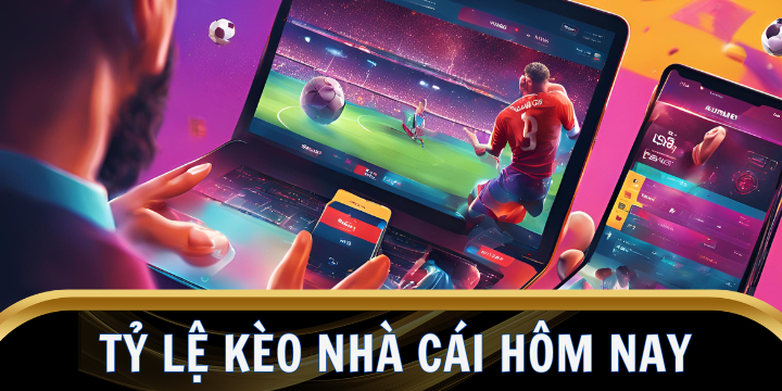Tỷ lệ kèo nhà cái hôm nay - Các trận đấu hấp dẫn và cách đặt cược