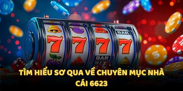 Sơ lược thông tin về nhà cái 6623